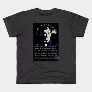 H.P. Lovecraft portrait and quote: “Contrary to what you may assume, I am not a pessimist but an indifferentist– that is, I don’t make the mistake of thinking that the… cosmos… gives a damn one way or the the other Kids T-Shirt